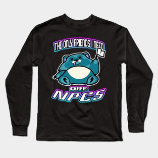 The Only Friends I Need Are NPCs Long Sleeve T-Shirt